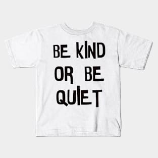 Be kind or be quiet Kids T-Shirt